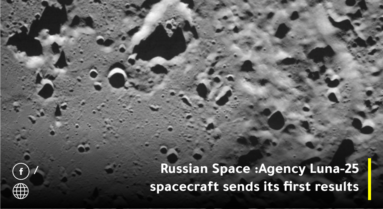 russian-space-agency-luna-25-spacecraft-sends-its-first-results